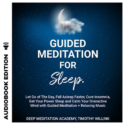 Guided Meditation for Sleep: Let Go of The Day, Fall Asleep Faster, Cure Insomnia, Get Your Power Sleep and Calm Your Overactive Mind with Guided Meditation + Relaxing Music