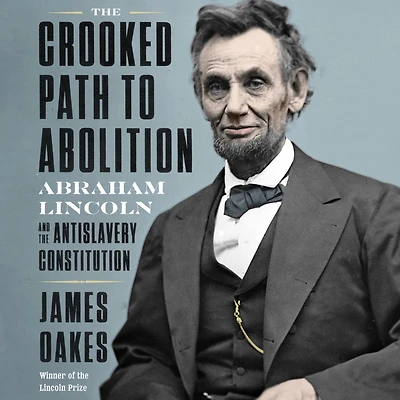 the Crooked Path to Abolition: Abraham Lincoln and Antislavery Constitution