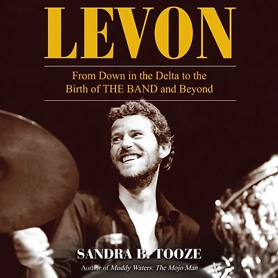Levon: From Down The Delta to Birth of Band and Beyond
