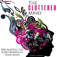 The Cluttered Mind: Organizing the Junk Drawer of Your Mind