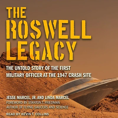 the Roswell Legacy: Untold Story of First Military Officer at 1947 Crash Site