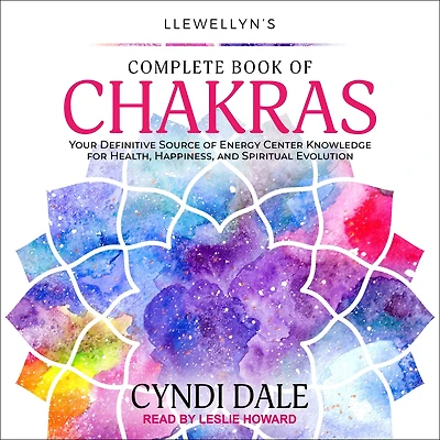 Llewellyn's Complete Book of Chakras: Your Definitive Source Energy Center Knowledge for Health, Happiness, and Spiritual Evolution