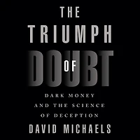 the Triumph of Doubt: Dark Money and Science Deception