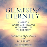 Glimpses of Eternity: Sharing a Loved One's Passage from this Life to the Next