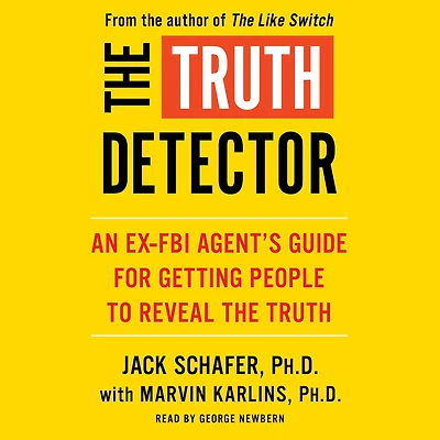 the Truth Detector: An Ex-FBI Agent's Guide for Getting People to Reveal