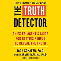 the Truth Detector: An Ex-FBI Agent's Guide for Getting People to Reveal