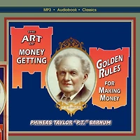 The Art of Money Getting; Or, Golden Rules for Making
