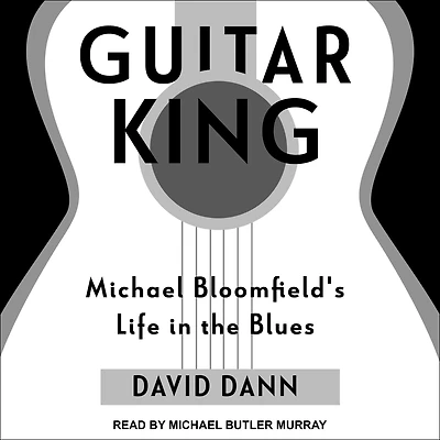 Guitar King: Michael Bloomfield's Life the Blues