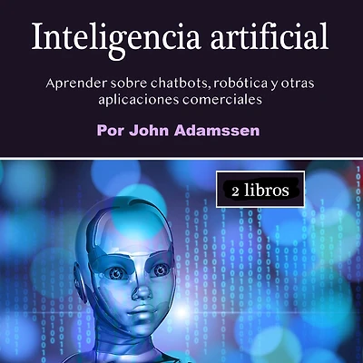 Inteligencia artificial: Aprender sobre chatbots, robótica y otras aplicaciones comerciales