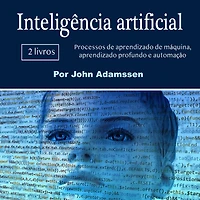 Inteligência artificial: Processos de aprendizado máquina, profundo e automação