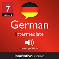 Learn German - Level 7: Intermediate German: Volume 2: Lessons 1-25