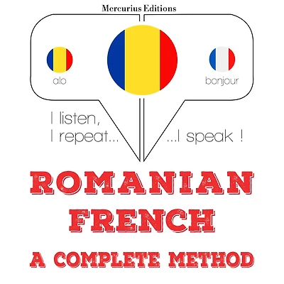 Român¿ - francez¿: o metod¿ complet¿: I listen, I repeat, I speak : language learning course