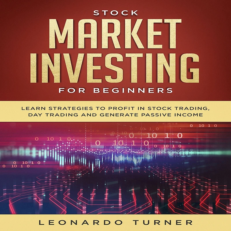 Stock Market Investing for Beginners: Learn Strategies to Profit Trading, Day Trading and Generate Passive Income