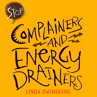 Stop Complainers and Energy Drainers: How to Negotiate Work Drama Get More Done