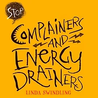 Stop Complainers and Energy Drainers: How to Negotiate Work Drama Get More Done