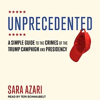 Unprecedented: A Simple Guide to the Crimes of Trump Campaign and Presidency