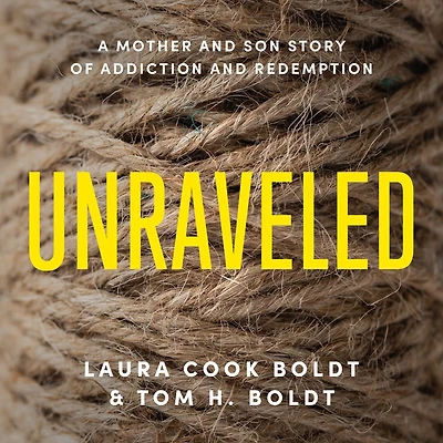Unraveled: A Mother and Son Story of Addiction Redemption