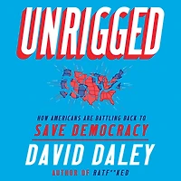 Unrigged: How Americans Are Battling Back to Save Democracy