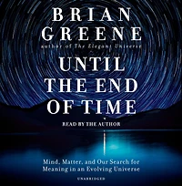 Until the End of Time: Mind, Matter, and Our Search for Meaning an Evolving Universe