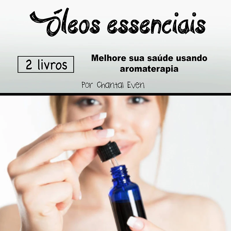 Óleos essenciais: Melhore sua saúde usando aromaterapia