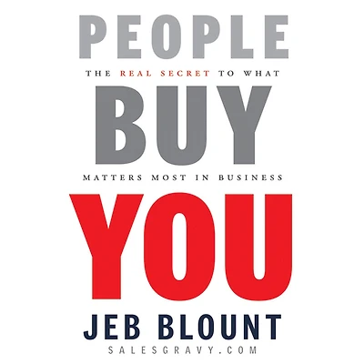 People Buy You: The Real Secret to what Matters Most Business