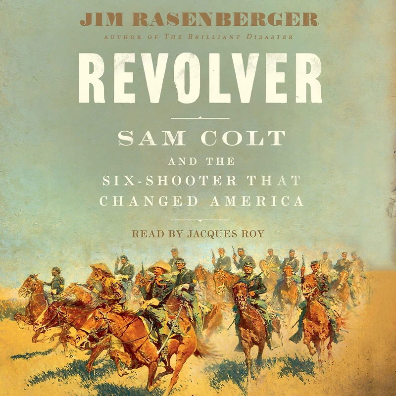 Revolver: Sam Colt and the Six-Shooter That Changed America
