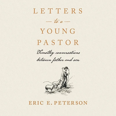 Letters to a Young Pastor: Timothy Conversations between Father and Son