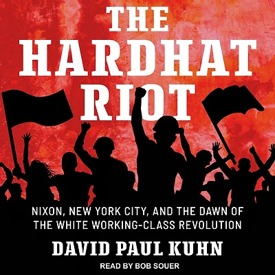 the Hardhat Riot: Nixon, New York City, and Dawn of White Working-Class Revolution