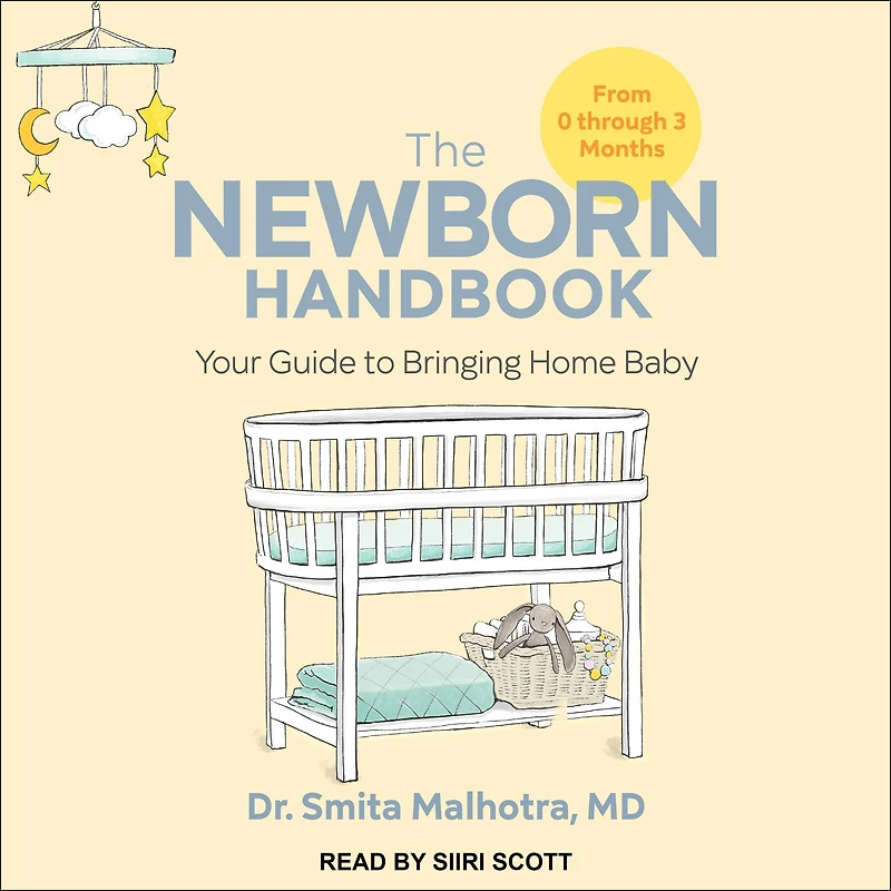 The Newborn Handbook: Your Guide to Bringing Home Baby