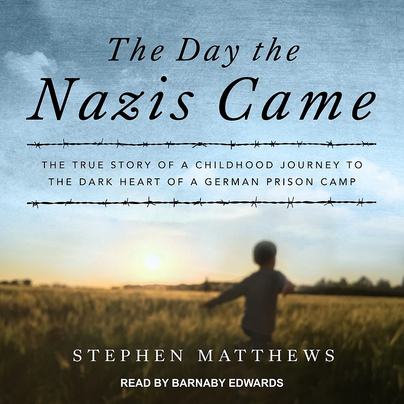 the Day Nazis Came: True Story of a Childhood Journey to Dark Heart German Prison Camp