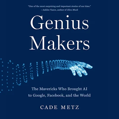 Genius Makers: the Mavericks Who Brought AI to Google, Facebook, and World