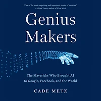 Genius Makers: the Mavericks Who Brought AI to Google, Facebook, and World