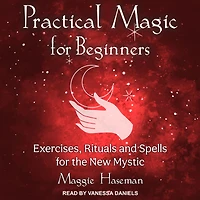 Practical Magic for Beginners: Exercises, Rituals, and Spells the New Mystic