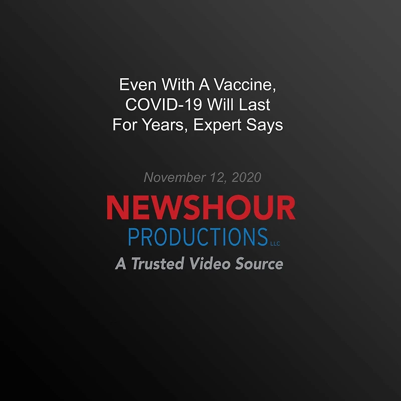 Even With A Vaccine, COVID-19 Will Last For Years, Expert Says