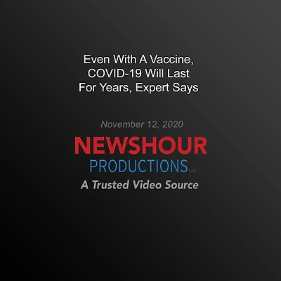 Even With A Vaccine, COVID-19 Will Last For Years, Expert Says