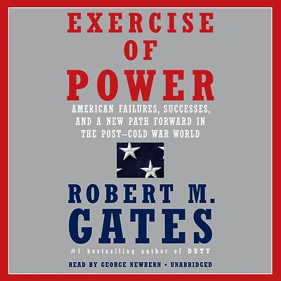 Exercise of Power: American Failures, Successes, and a New Path Forward the Post-Cold War World
