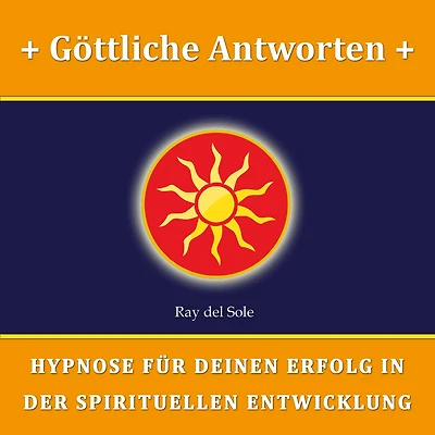Göttliche Antworten: Hypnose für Deinen Erfolg in der Spirituellen Entwicklung