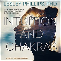 Intuition and Chakras: How to Increase Your Psychic Development Through Energy