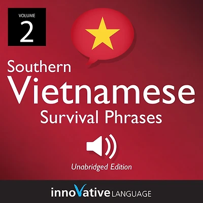 Learn Vietnamese: Southern Vietnamese Survival Phrases, Volume 2: Lessons 26-50