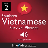 Learn Vietnamese: Southern Vietnamese Survival Phrases, Volume 2: Lessons 26-50