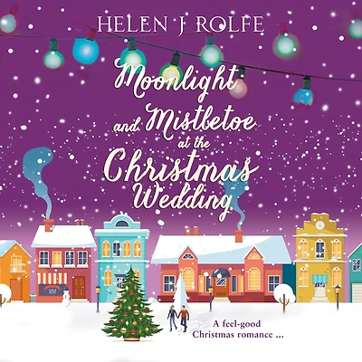 Moonlight and Mistletoe at the Christmas Wedding: A heartwarming, romantic festive read from Helen Rolfe