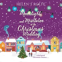 Moonlight and Mistletoe at the Christmas Wedding: A heartwarming, romantic festive read from Helen Rolfe