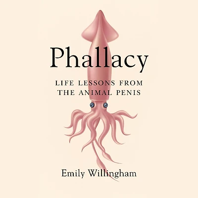 Phallacy: Life Lessons from the Animal Penis