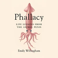 Phallacy: Life Lessons from the Animal Penis