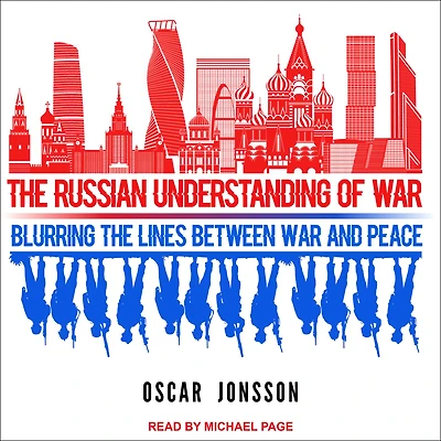 the Russian Understanding of War: Blurring Lines between War and Peace