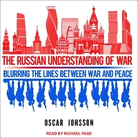 the Russian Understanding of War: Blurring Lines between War and Peace