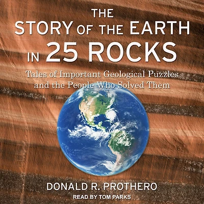 the Story of Earth 25 Rocks: Tales Important Geological Puzzles and People Who Solved Them