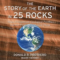 the Story of Earth 25 Rocks: Tales Important Geological Puzzles and People Who Solved Them