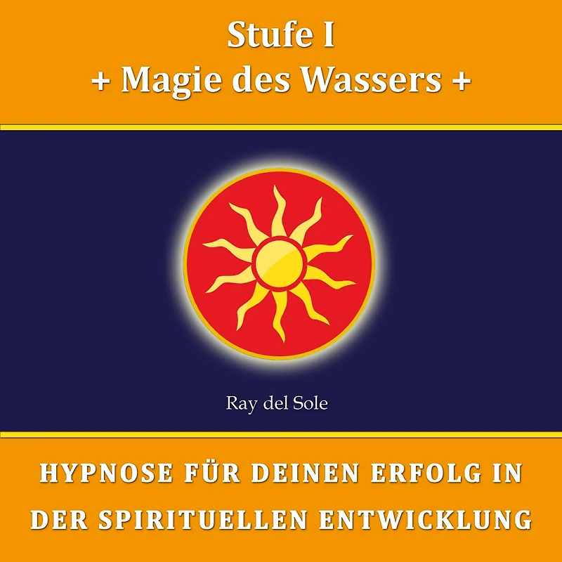 Stufe I Magie des Wassers: Hypnose für Deinen Erfolg in der Spirituellen Entwicklung
