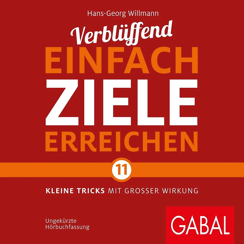 Verblüffend einfach Ziele erreichen: Elf kleine Tricks mit großer Wirkung